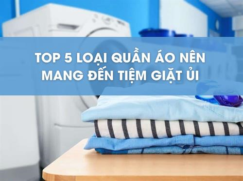 Top 5 loại trang phục, quần áo nên mang tới Tiệm giặt ủi để giặt